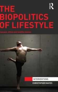 The Biopolitics of Lifestyle : Foucault, Ethics and Healthy Choices, Hardback Book The Biopolitics of Lifestyle : Foucault, Ethics and Healthy Choices, Hardback Book