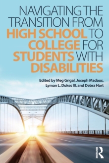 Navigating the Transition from High School to College for Students with Disabilities, Paperback / softback Book Navigating the Transition from High School to College for Students with Disabilities, Paperback / softback Book
