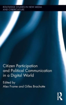 Citizen Participation and Political Communication in a Digital World, Hardback Book Citizen Participation and Political Communication in a Digital World, Hardback Book