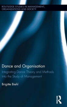 Dance and Organization : Integrating Dance Theory and Methods into the Study of Management, Hardback Book Dance and Organization : Integrating Dance Theory and Methods into the Study of Management, Hardback Book