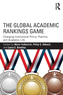 The Global Academic Rankings Game : Changing Institutional Policy, Practice, and Academic Life, Paperback Book The Global Academic Rankings Game : Changing Institutional Policy, Practice, and Academic Life, Paperback Book