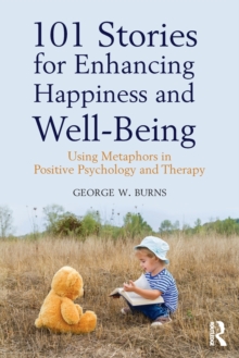 101 Stories for Enhancing Happiness and Well-Being : Using Metaphors in Positive Psychology and Therapy