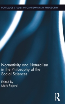 Normativity and Naturalism in the Philosophy of the Social Sciences, Hardback Book Normativity and Naturalism in the Philosophy of the Social Sciences, Hardback Book