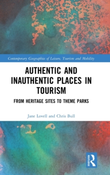 Authentic and Inauthentic Places in Tourism : From Heritage Sites to Theme Parks, Hardback Book Authentic and Inauthentic Places in Tourism : From Heritage Sites to Theme Parks, Hardback Book