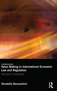 Value Making in International Economic Law and Regulation : Alternative Possibilities, Hardback Book Value Making in International Economic Law and Regulation : Alternative Possibilities, Hardback Book