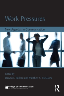 Work Pressures : New Agendas in Communication, Paperback / softback Book Work Pressures : New Agendas in Communication, Paperback / softback Book