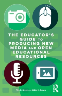 The Educator's Guide to Producing New Media and Open Educational Resources