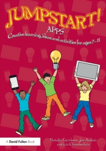 Jumpstart! Apps : Creative learning, ideas and activities for ages 7-11, Paperback / softback Book Jumpstart! Apps : Creative learning, ideas and activities for ages 7-11, Paperback / softback Book