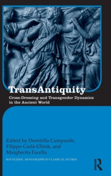 TransAntiquity : Cross-Dressing and Transgender Dynamics in the Ancient World, Hardback Book TransAntiquity : Cross-Dressing and Transgender Dynamics in the Ancient World, Hardback Book