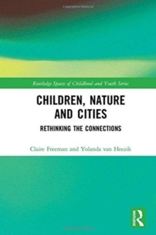 Children, Nature and Cities : Rethinking the Connections, Hardback Book Children, Nature and Cities : Rethinking the Connections, Hardback Book