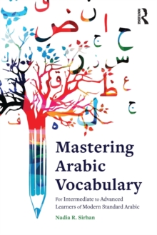 Mastering Arabic Vocabulary : For Intermediate to Advanced Learners of Modern Standard Arabic