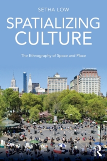 Spatializing Culture : The Ethnography of Space and Place