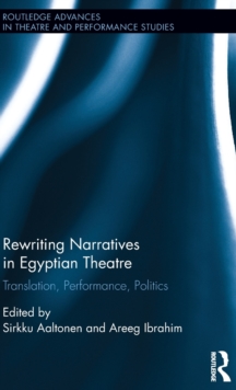 Rewriting Narratives in Egyptian Theatre : Translation, Performance, Politics, Hardback Book Rewriting Narratives in Egyptian Theatre : Translation, Performance, Politics, Hardback Book
