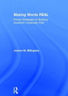 Making Words REAL : Proven Strategies for Building Academic Vocabulary Fast, Hardback Book Making Words REAL : Proven Strategies for Building Academic Vocabulary Fast, Hardback Book