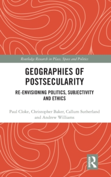 Geographies of Postsecularity : Re-envisioning Politics, Subjectivity and Ethics, Hardback Book Geographies of Postsecularity : Re-envisioning Politics, Subjectivity and Ethics, Hardback Book