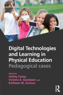 Digital Technologies and Learning in Physical Education : Pedagogical cases, Paperback Book Digital Technologies and Learning in Physical Education : Pedagogical cases, Paperback Book