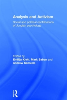 Analysis and Activism : Social and Political Contributions of Jungian Psychology, Hardback Book Analysis and Activism : Social and Political Contributions of Jungian Psychology, Hardback Book