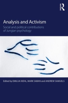 Analysis and Activism : Social and Political Contributions of Jungian Psychology