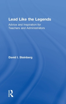 Lead Like the Legends : Advice and Inspiration for Teachers and Administrators, Hardback Book Lead Like the Legends : Advice and Inspiration for Teachers and Administrators, Hardback Book