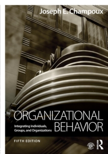 Organizational Behavior : Integrating Individuals, Groups, and Organizations, Paperback / softback Book Organizational Behavior : Integrating Individuals, Groups, and Organizations, Paperback / softback Book