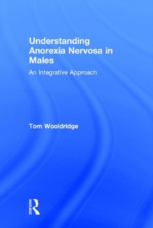 Understanding Anorexia Nervosa in Males : An Integrative Approach, Hardback Book Understanding Anorexia Nervosa in Males : An Integrative Approach, Hardback Book