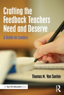 Crafting the Feedback Teachers Need and Deserve : A Guide for Leaders