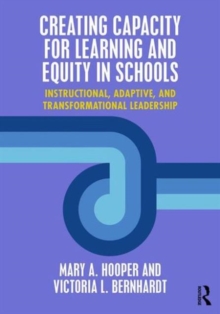Creating Capacity for Learning and Equity in Schools : Instructional, Adaptive, and Transformational Leadership, Paperback Book Creating Capacity for Learning and Equity in Schools : Instructional, Adaptive, and Transformational Leadership, Paperback Book