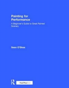 Painting for Performance : A Beginner's Guide to Great Painted Scenery, Hardback Book Painting for Performance : A Beginner's Guide to Great Painted Scenery, Hardback Book