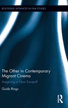 The Other in Contemporary Migrant Cinema : Imagining a New Europe?, Hardback Book The Other in Contemporary Migrant Cinema : Imagining a New Europe?, Hardback Book