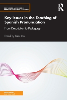 Key Issues in the Teaching of Spanish Pronunciation : From Description to Pedagogy, Paperback / softback Book Key Issues in the Teaching of Spanish Pronunciation : From Description to Pedagogy, Paperback / softback Book