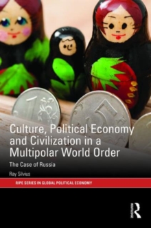Culture, Political Economy and Civilisation in a Multipolar World Order : The Case of Russia, Hardback Book Culture, Political Economy and Civilisation in a Multipolar World Order : The Case of Russia, Hardback Book