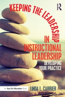 Keeping the Leadership in Instructional Leadership : Developing Your Practice, Paperback / softback Book Keeping the Leadership in Instructional Leadership : Developing Your Practice, Paperback / softback Book