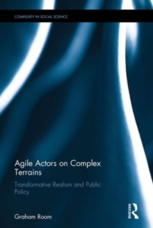 Agile Actors on Complex Terrains : Transformative Realism and Public Policy, Hardback Book Agile Actors on Complex Terrains : Transformative Realism and Public Policy, Hardback Book