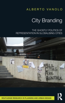 City Branding : The Ghostly Politics of Representation in Globalising Cities, Hardback Book City Branding : The Ghostly Politics of Representation in Globalising Cities, Hardback Book