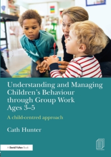 Understanding and Managing Children's Behaviour through Group Work Ages 3-5 : A child-centred approach, Paperback Book Understanding and Managing Children's Behaviour through Group Work Ages 3-5 : A child-centred approach, Paperback Book