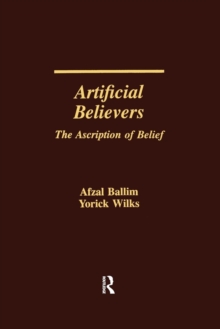 Artificial Believers : The Ascription of Belief, Paperback / softback Book Artificial Believers : The Ascription of Belief, Paperback / softback Book