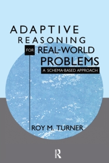 Adaptive Reasoning for Real-world Problems : A Schema-based Approach, Paperback / softback Book Adaptive Reasoning for Real-world Problems : A Schema-based Approach, Paperback / softback Book