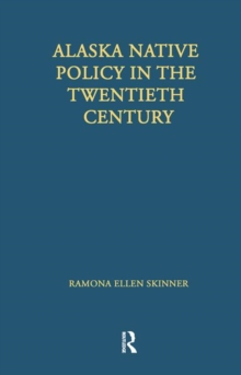 Alaska Native Policy in the Twentieth Century, Paperback / softback Book Alaska Native Policy in the Twentieth Century, Paperback / softback Book
