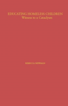 Educating Homeless Children : Witness to a Cataclysm, Paperback / softback Book Educating Homeless Children : Witness to a Cataclysm, Paperback / softback Book