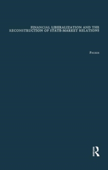 Financial Liberalization and the Reconstruction of State-Market Relations, Paperback / softback Book Financial Liberalization and the Reconstruction of State-Market Relations, Paperback / softback Book