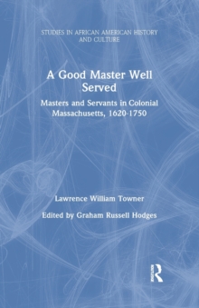 A Good Master Well Served : Masters and Servants in Colonial Massachusetts, 1620-1750, Paperback / softback Book A Good Master Well Served : Masters and Servants in Colonial Massachusetts, 1620-1750, Paperback / softback Book