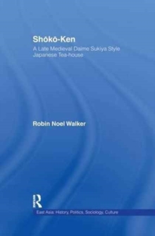 Shoko-Ken: A Late Medieval Daime Sukiya Style Japanese Tea-House, Paperback / softback Book Shoko-Ken: A Late Medieval Daime Sukiya Style Japanese Tea-House, Paperback / softback Book