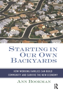 Starting in Our Own Backyards : How Working Families Can Build Community and Survive the New Economy, Paperback / softback Book Starting in Our Own Backyards : How Working Families Can Build Community and Survive the New Economy, Paperback / softback Book