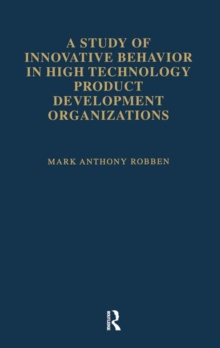 A Study of Innovative Behavior : In High Technology Product Development Organizations, Paperback / softback Book A Study of Innovative Behavior : In High Technology Product Development Organizations, Paperback / softback Book