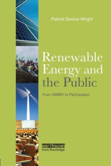 Renewable Energy and the Public : From NIMBY to Participation, Paperback / softback Book Renewable Energy and the Public : From NIMBY to Participation, Paperback / softback Book