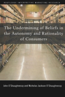 The Undermining of Beliefs in the Autonomy and Rationality of Consumers, Paperback / softback Book The Undermining of Beliefs in the Autonomy and Rationality of Consumers, Paperback / softback Book