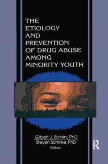 The Etiology and Prevention of Drug Abuse Among Minority Youth, Paperback / softback Book The Etiology and Prevention of Drug Abuse Among Minority Youth, Paperback / softback Book