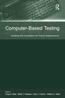 Computer-Based Testing : Building the Foundation for Future Assessments, Paperback / softback Book Computer-Based Testing : Building the Foundation for Future Assessments, Paperback / softback Book