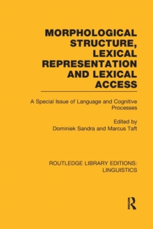 Morphological Structure, Lexical Representation and Lexical Access (RLE Linguistics C: Applied Linguistics) : A Special Issue of Language and Cognitive Processes