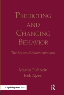 Predicting and Changing Behavior : The Reasoned Action Approach